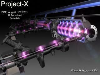 Project-X DPF, August 10 th 2011 R.Tschirhart Fermilab