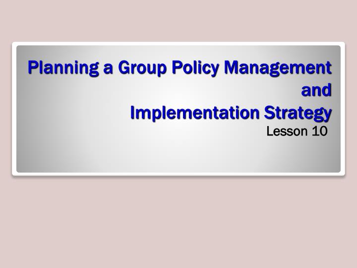 planning a group policy management and implementation strategy