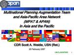 Multinational Planning Augmentation Team and Asia-Pacific Area Network (MPAT &amp; APAN) - slide 1
