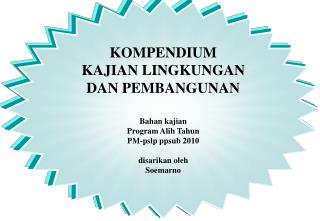 KOMPENDIUM KAJIAN LINGKUNGAN DAN PEMBANGUNAN Bahan kajian Program Alih Tahun