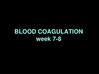 BLOOD COAGULATION week 7-8