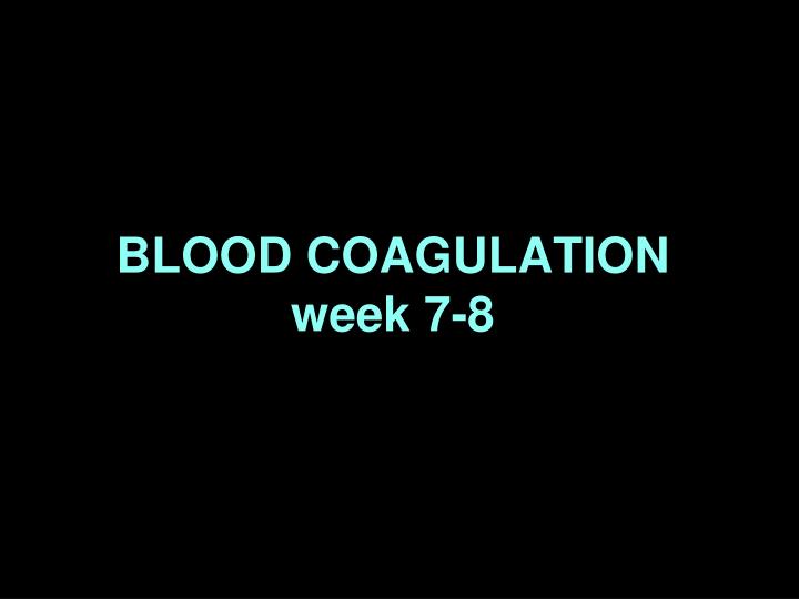 blood coagulation week 7 8