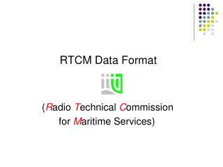RTCM Data Format ( R adio T echnical C ommission for M aritime Services)