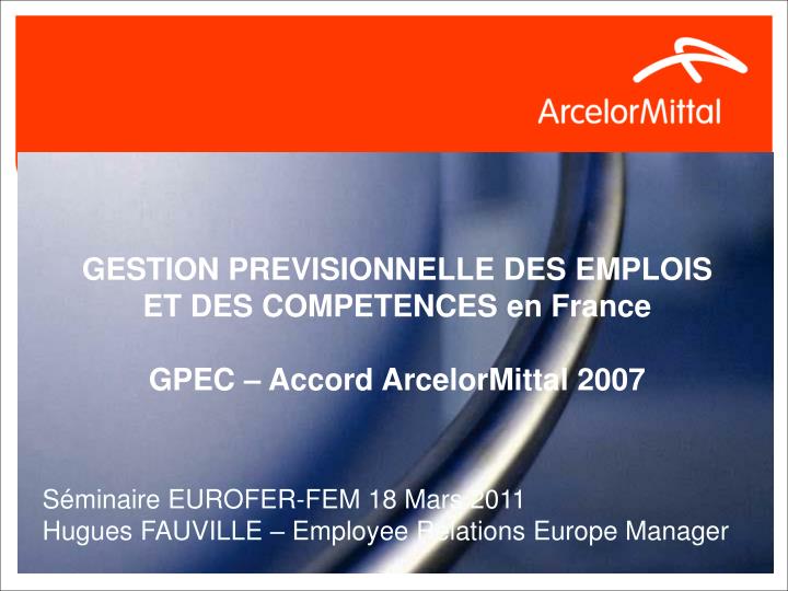 gestion previsionnelle des emplois et des competences en france gpec accord arcelormittal 2007
