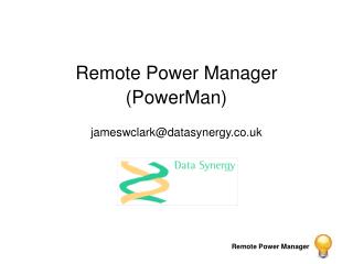 Remote Power Manager (PowerMan) jameswclark@datasynergy.co.uk