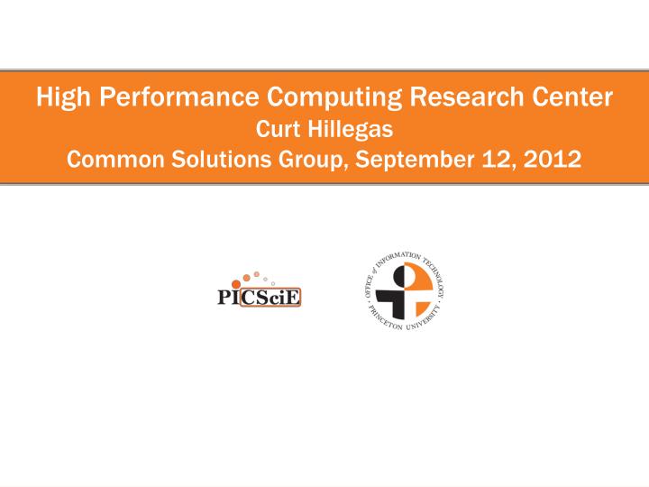 high performance computing research center curt hillegas common solutions group september 12 2012