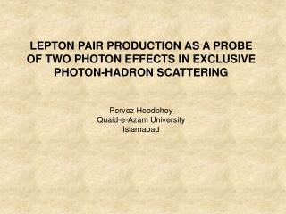 LEPTON PAIR PRODUCTION AS A PROBE OF TWO PHOTON EFFECTS IN EXCLUSIVE PHOTON-HADRON SCATTERING