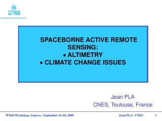 SPACEBORNE ACTIVE REMOTE SENSING: ? ALTIMETRY ? CLIMATE CHANGE ISSUES