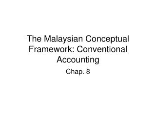 The Malaysian Conceptual Framework: Conventional Accounting