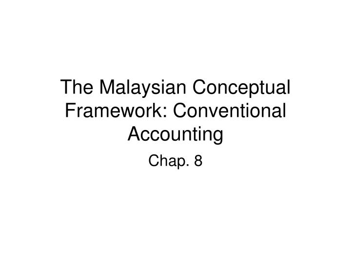 the malaysian conceptual framework conventional accounting