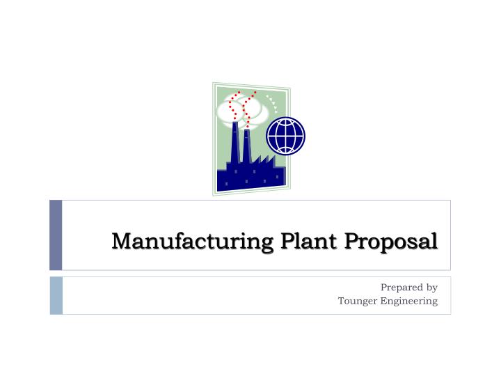 manufacturing plant proposal