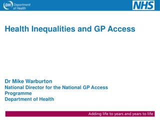 Dr Mike Warburton National Director for the National GP Access Programme Department of Health