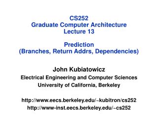 CS252 Graduate Computer Architecture Lecture 13 Prediction (Branches, Return Addrs, Dependencies)