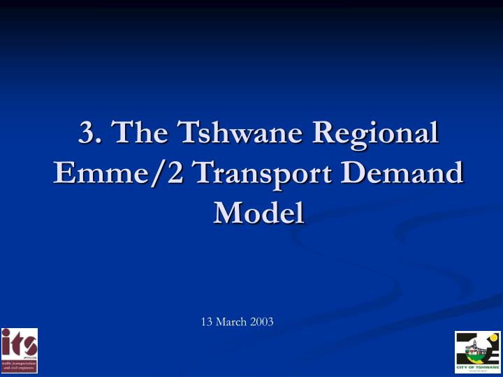3 the tshwane regional emme 2 transport demand model