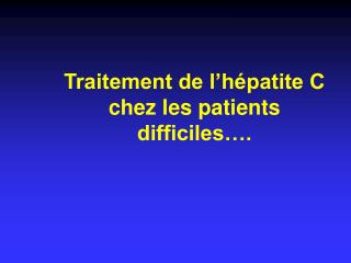 traitement de l h patite c chez les patients difficiles