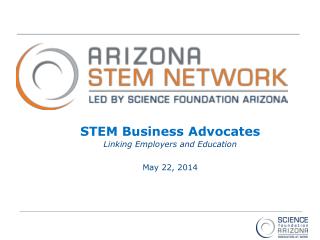 STEM Business Advocates Linking Employers and Education May 22, 2014