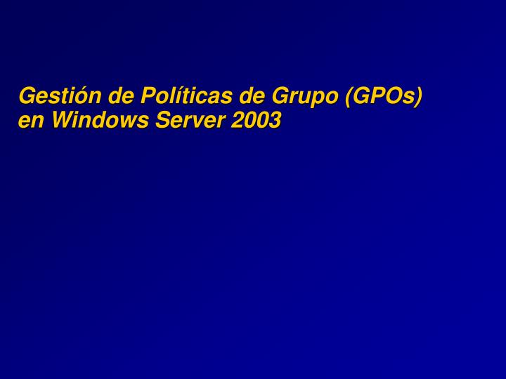 gesti n de pol ticas de grupo gpos en windows server 2003