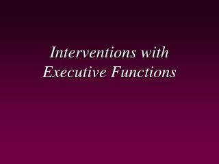 Interventions with Executive Functions