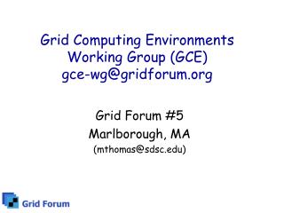Grid Computing Environments Working Group (GCE) gce-wg@gridforum