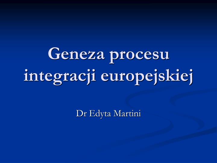 geneza procesu integracji europejskiej