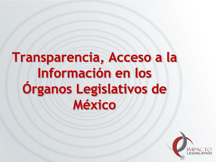 transparencia acceso a la informaci n en los rganos legislativos de m xico