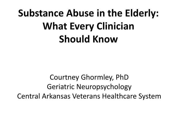 substance abuse in the elderly what every clinician should know