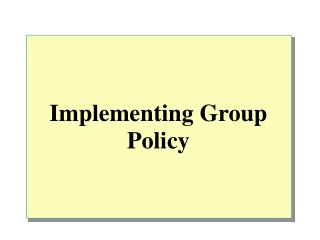 Implementing Group Policy