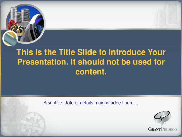 this is the title slide to introduce your presentation it should not be used for content