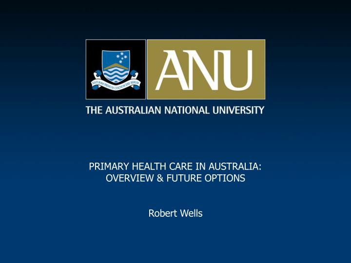 primary health care in australia overview future options robert wells