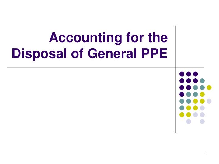 accounting for the disposal of general ppe
