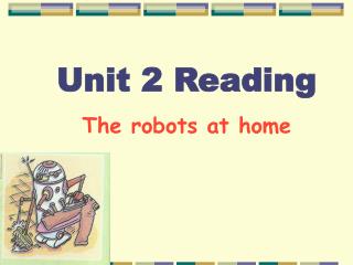 Unit 2 Reading The robots at home