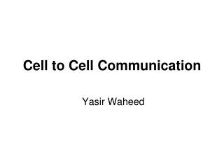 Cell to Cell Communication Yasir Waheed