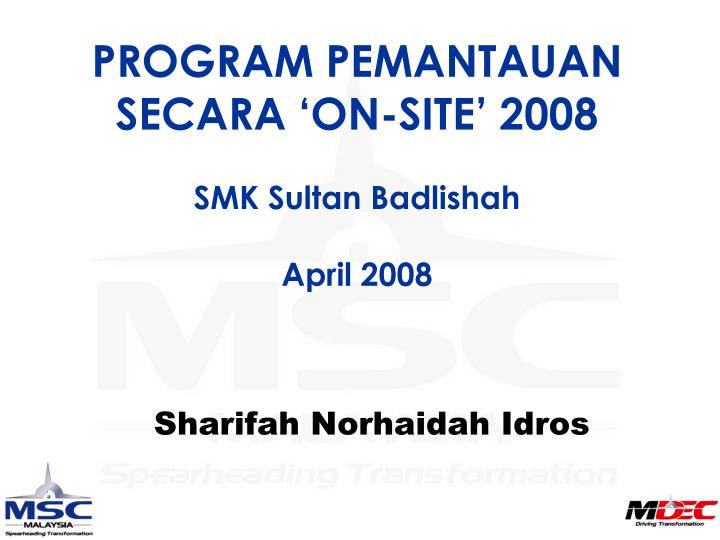 program pemantauan secara on site 2008 smk sultan badlishah april 2008