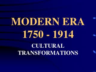 MODERN ERA 1750 - 1914