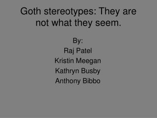 Goth stereotypes: They are not what they seem.