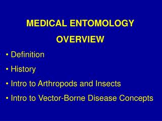 MEDICAL ENTOMOLOGY OVERVIEW Definition History Intro to Arthropods and Insects