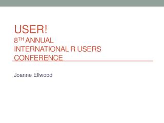 useR! 8 th Annual International R Users Conference