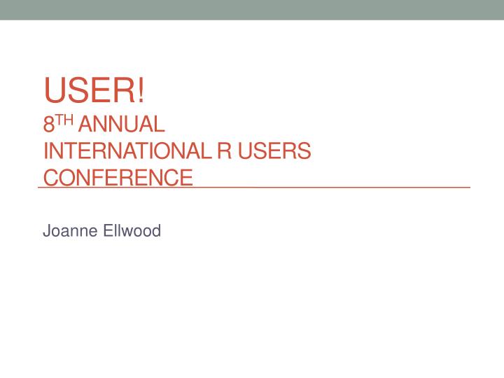 user 8 th annual international r users conference