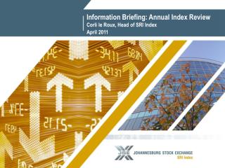 Information Briefing: Annual Index Review Corli le Roux, Head of SRI Index April 2011