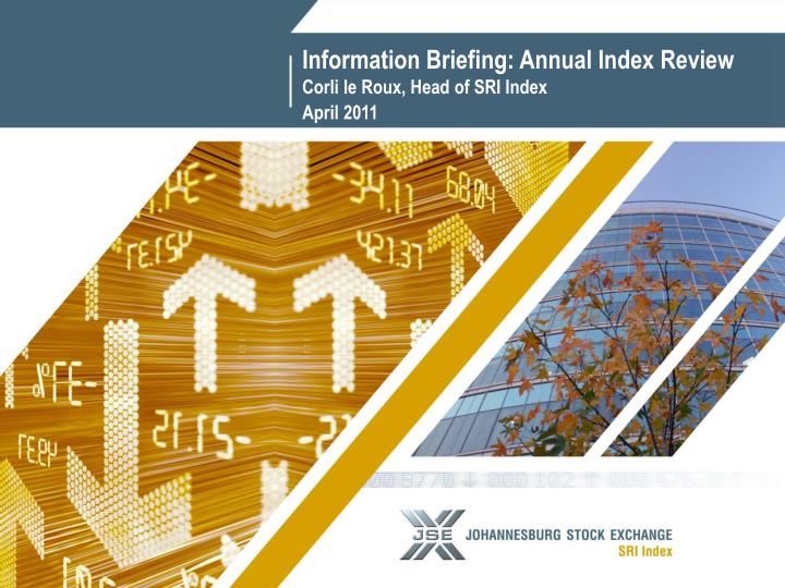 information briefing annual index review corli le roux head of sri index april 2011