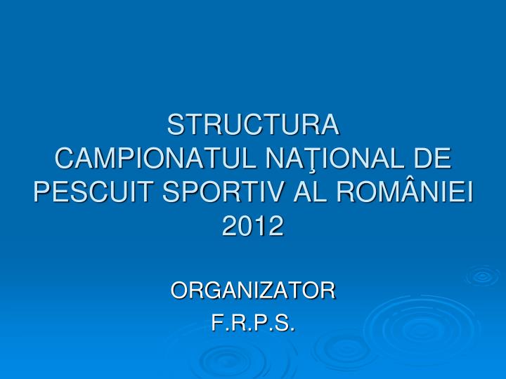 structura campionatul na ional de pescuit sportiv al rom niei 2012