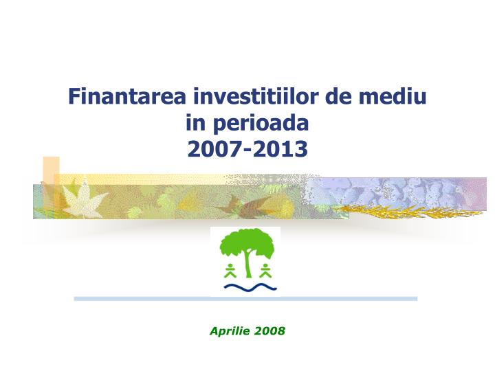 finantarea investitiilor de mediu in perioada 2007 2013