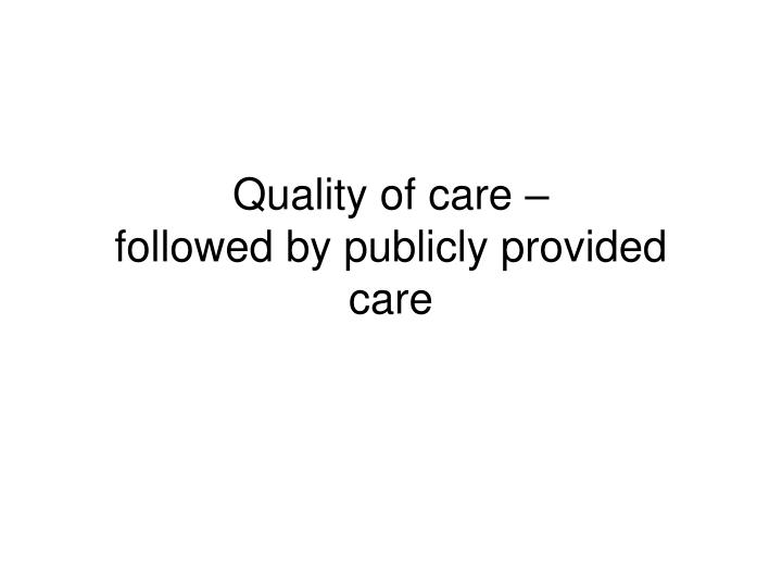 quality of care followed by publicly provided care
