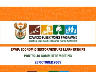 EPWP: ECONOMIC SECTOR VENTURE LEARNERSHIPS PORTFOLIO COMMITTEE MEETING 26 OCTOBER 2005