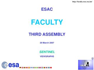 ESAC FACULTY THIRD ASSEMBLY 29 March 2007 SENTINEL VIEWGRAPHS