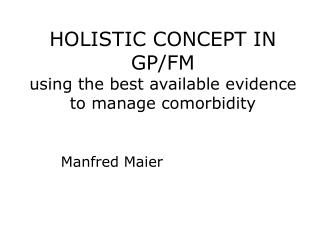 HOLISTIC CONCEPT IN GP/FM using the best available evidence to manage comorbidity