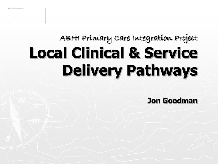 abhi primary care integration project local clinical service delivery pathways jon goodman