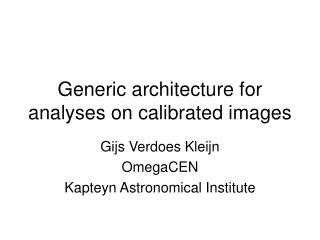 Generic architecture for analyses on calibrated images