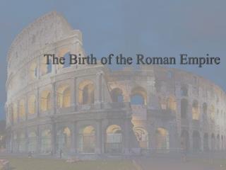 The Birth of the Roman Empire
