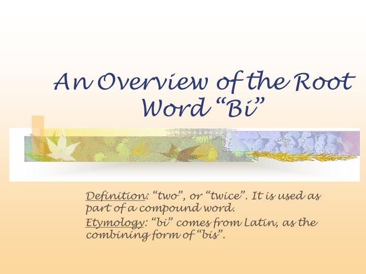 an overview of the root word bi